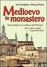Medioevo in monastero. Vita quotidiana in un'abbazia del XII secolo. Storia, storie e figure di grandi monaci