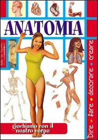 Anatomia. Giochiamo con il nostro corpo - copertina