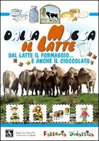 Dalla mucca il latte. Dal latte il formaggio... e anche il cioccolato. Ediz. illustrata - copertina