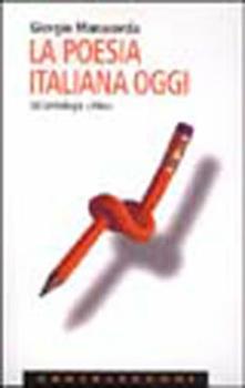 Libro La poesia italiana oggi. Un'antologia critica Giorgio Manacorda
