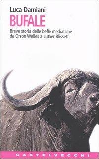 Bufale. Storia delle beffe mediatiche da Orson Wells a Luther Blissett - Luca Damiani - copertina