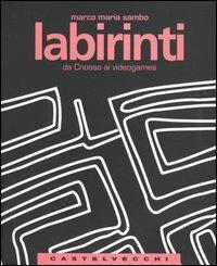 Labirinti. Da Cnosso ai videogames - Marco M. Sambo - copertina