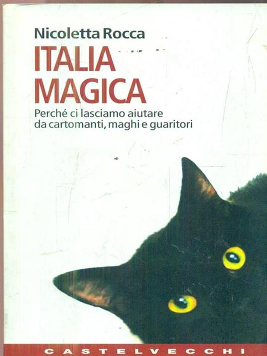 Italia magica. Perché ci lasciamo aiutare da cartomanti, maghi e guaritori - Nicoletta Rocca - 3