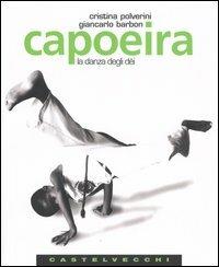 Capoeira. La danza degli dèi - Cristina Polverini,Giancarlo Barbon - copertina