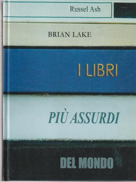 I libri più assurdi del mondo - Russel Ash,Brian Lake - 3