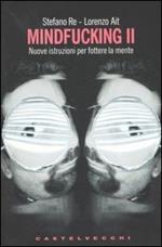 Mindfucking 2. Nuove istruzioni per fottere la mente