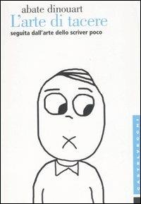 L'arte di tacere. Seguita dall'arte dello scrivere poco e bene - Joseph A. Dinouart - copertina