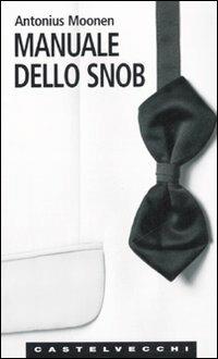 Manuale dello snob - Antonius Moonen - copertina