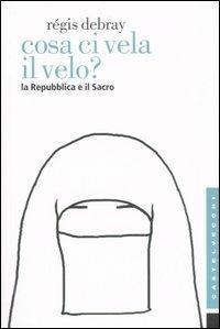 Cosa ci vela il velo? La Repubblica e il sacro - Régis Debray - copertina