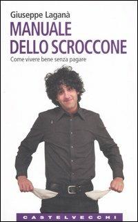 Manuale dello scroccone. Come vivere bene senza pagare - Giuseppe Laganà - copertina