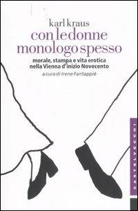 Con le donne monologo spesso. Morale, stampa e vita erotica nella Vienna d'inizio Novecento - Karl Kraus - 2