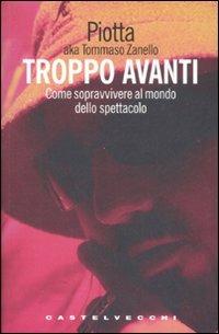 Troppo avanti! Come sopravvivere al mondo dello spettacolo - Piotta - copertina