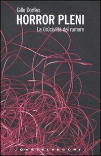 Horror Pleni. La (in)civiltà del rumore - Gillo Dorfles - copertina