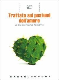 Trattato sui postumi dell'amore. Le ore dell'inutile tormento - Juan Bas - 6