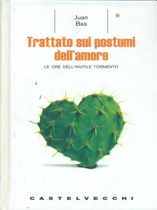 Trattato sui postumi dell'amore. Le ore dell'inutile tormento - Juan Bas - copertina