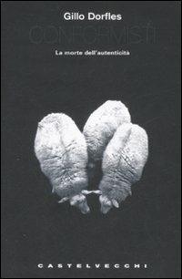 Conformisti. La morte dell'autenticità - Gillo Dorfles - copertina