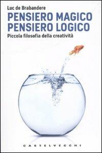 Pensiero magico. Pensiero logico. Piccola filosofia della creatività - Luc de Brabandere - copertina