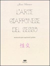 L' arte giapponese del sesso. Manuali per aspiranti geishe. Ediz. illustrata - Jina Bacarr - copertina