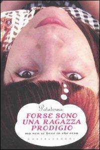 Forse sono una ragazza prodigio. Ma non so bene in che cosa - Pataterna - 4