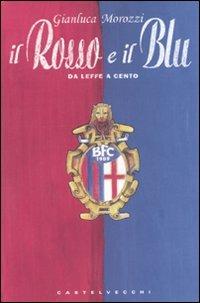 Il rosso e il blu. Da Leffe a Cento - Gianluca Morozzi - copertina