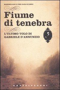 Fiume di tenebra. L'ultimo volo di Gabriele D'Annunzio - Massimiliano Di Mino,Pier Paolo Di Mino - 5