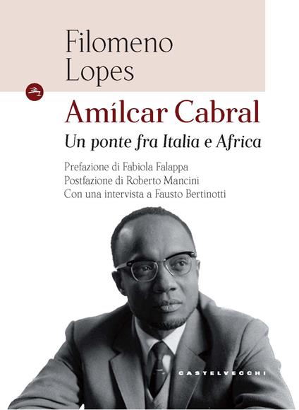 Amílcar Cabral. Un ponte fra Italia e Africa - Filomeno Lopes,Fausto Bertinotti - copertina