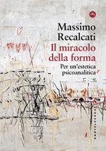 Il miracolo della forma. Per un'estetica psicoanalitica