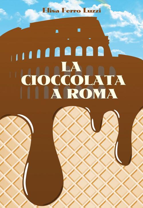 La cioccolata a Roma - Elisa Ferro Luzzi - copertina