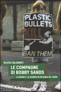 Le compagne di Bobby Sands. Le donne e la guerra in Irlanda del Nord - Silvia Calamati - copertina