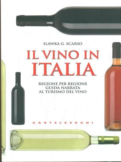 Il vino in Italia. Regione per regione guida narrata al turismo del vino - Slawka G. Scarso - 3