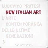 New italian art. L'arte contemporanea delle ultime generazioni - Ludovico Pratesi - copertina