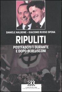 Ripuliti. Postfascisti durante e dopo Berlusconi - Daniele Nalbone,Giacomo Russo Spena - copertina