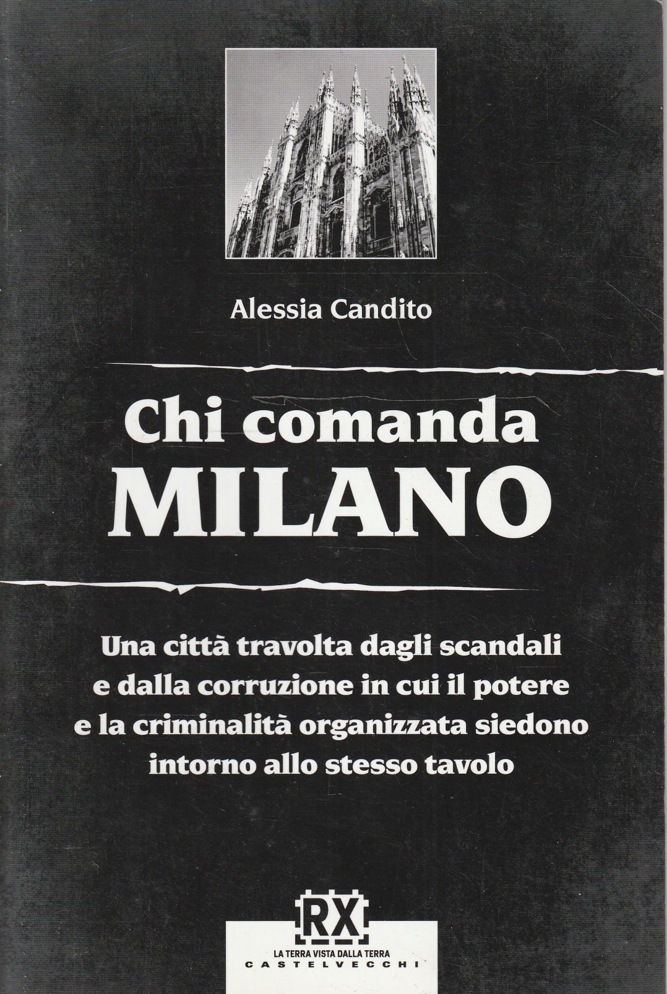 Chi comanda Milano. Una città travolta dagli scandali e dalla corruzione in cui il potere e la criminalità organizzata siedono intorno allo stesso tavolo