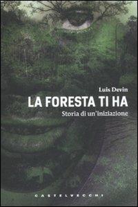 La foresta ti ha. Storia di un'iniziazione - Luis Devin - copertina