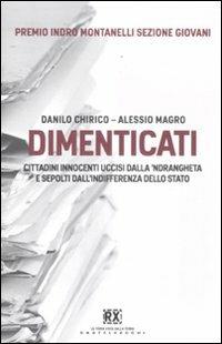 Dimenticati. Cittadini innocenti uccisi dalla 'ndrangheta e sepolti dall'indifferenza dello Stato - Danilo Chirico,Alessio Magro - copertina