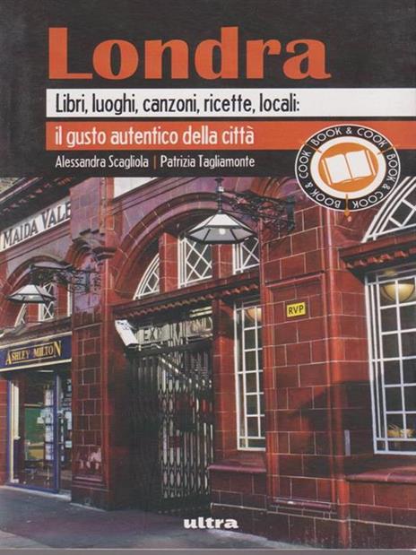 Londra. Libri, luoghi, canzoni, ricette, locali: il gusto autentico della città - Alessandra Scagliola,Patrizia Tagliamonte - copertina