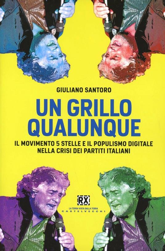 Un Grillo qualunque. Il Movimento 5 Stelle e il populismo digitale nella crisi dei partiti italiani - Giuliano Santoro - copertina