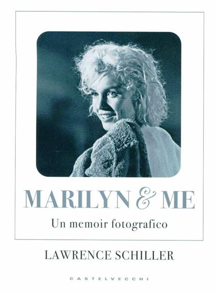Marilyn & me. Un memoir fotografico - Lawrence Schiller - copertina