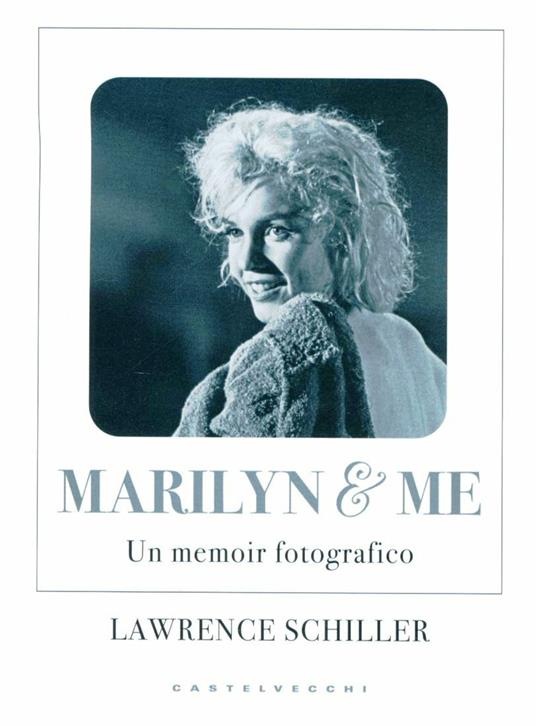 Marilyn & me. Un memoir fotografico - Lawrence Schiller - copertina