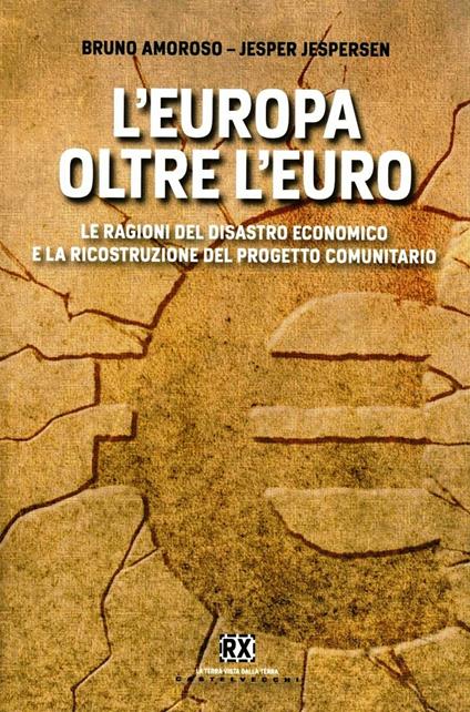 L'Europa oltre l'euro. Le ragioni del disastro economico e la ricostruzione del progetto comunitario - Bruno Amoroso,Jesper Jespersen - copertina
