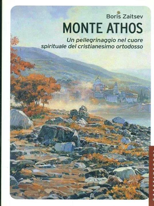 Monte Athos. Un pellegrinaggio nel cuore spirituale del cristianesimo ortodosso - Boris Zaitsev - 2