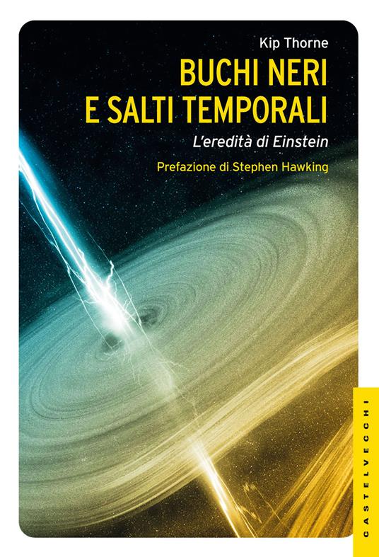 Buchi neri e salti temporali. L'eredità di Einstein. Ediz. illustrata - Kip Thorne - copertina