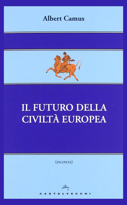 Il futuro della civiltà europea - Albert Camus - copertina