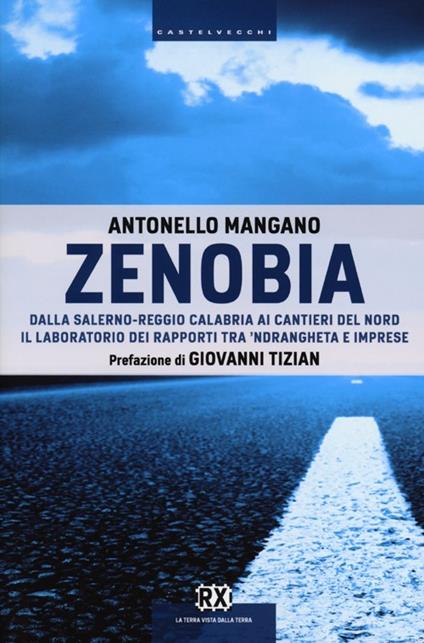 Zenobia. Dalla Salerno-Reggio Calabria ai cantieri del Nord. Il laboratorio dei rapporti tra 'ndrangheta e imprese - Antonello Mangano - copertina