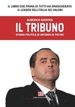 Il tribuno. Storia politica di Antonio Di Pietro