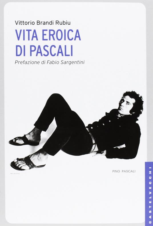Vita eroica di Pascali. Ediz. illustrata - Vittorio Brandi Rubiu - copertina