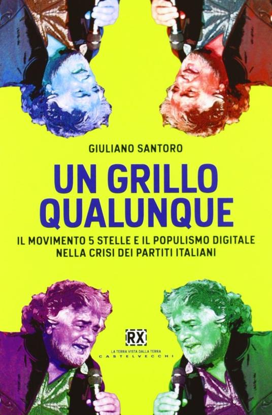 Un Grillo qualunque. Il Movimento 5 Stelle e il populismo digitale nella crisi dei partiti italiani - Giuliano Santoro - copertina