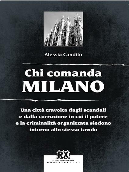 Chi comanda Milano. Una città travolta dagli scandali e dalla corruzione in cui il potere e la criminalità organizzata siedono intorno allo stesso tavolo - Alessia Candito - ebook