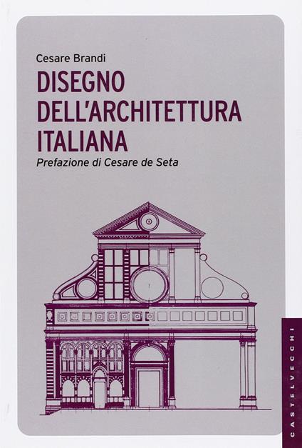 Disegno dell'architettura italiana. Ediz. illustrata - Cesare Brandi - copertina