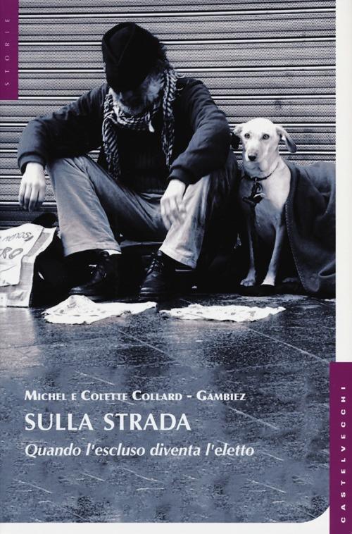 Sulla strada. Quando l'escluso diventa l'eletto - Michel Collard,Colette Gambiez - copertina